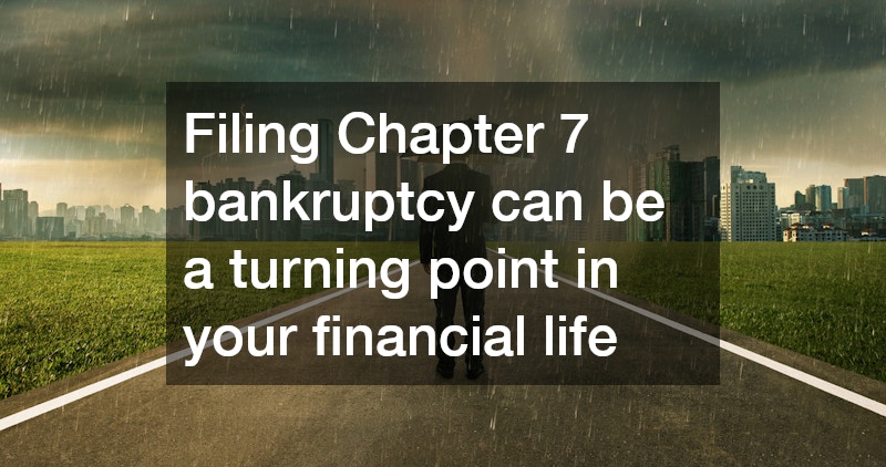 Filing Chapter 7 bankruptcy can be a turning point in your financial life