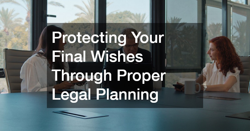 Protecting Your Final Wishes Through Proper Legal Planning