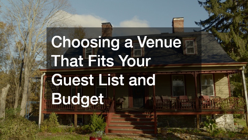 Choosing a Venue That Fits Your Guest List and Budget