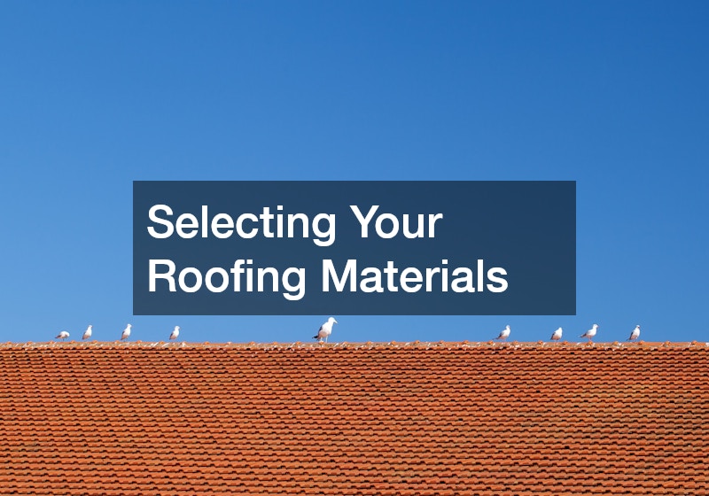 Selecting Your Roofing Materials