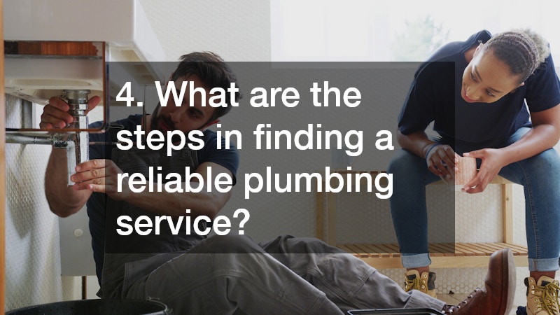 4. What are the steps in finding a reliable plumbing service?