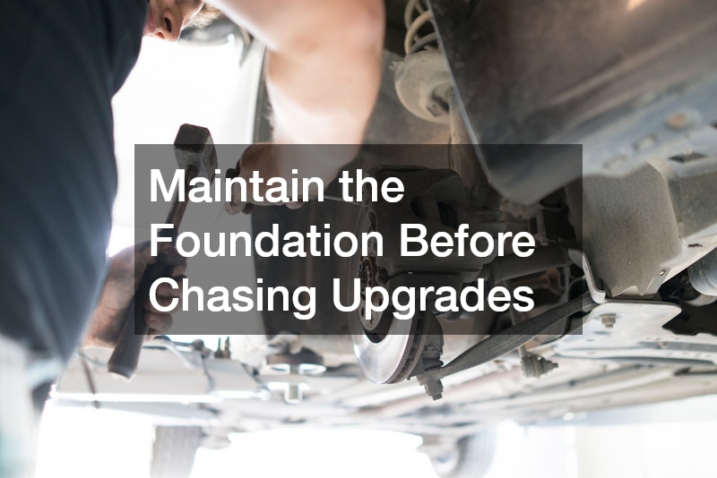 Maintain the Foundation Before Chasing Upgrades