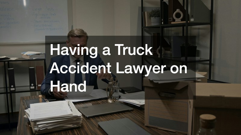 Having a Truck Accident Lawyer on Hand