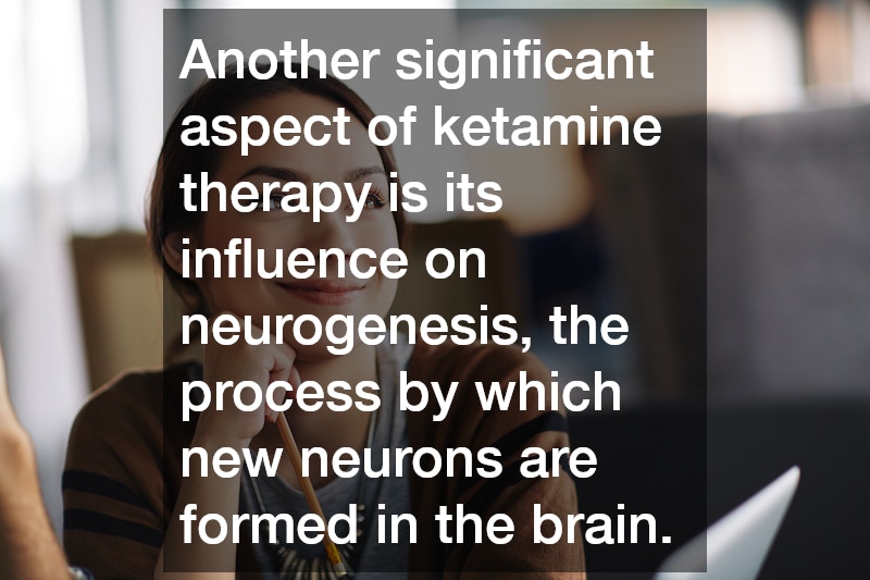 Another significant aspect of ketamine therapy is its influence on neurogenesis, the process by which new neurons are formed in the brain.