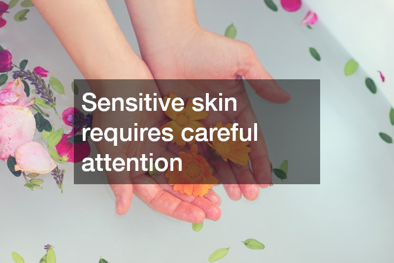 Sensitive skin requires careful attention