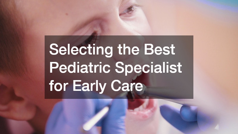 Selecting the Best Pediatric Specialist for Early Care