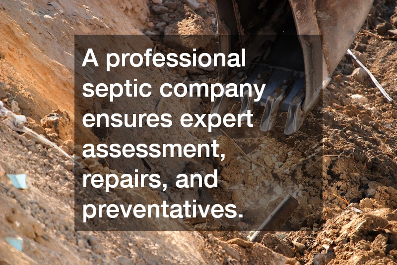 A professional septic company ensures expert assessment, repairs, and preventatives.