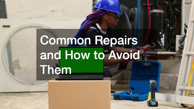 Common Repairs and How to Avoid Them