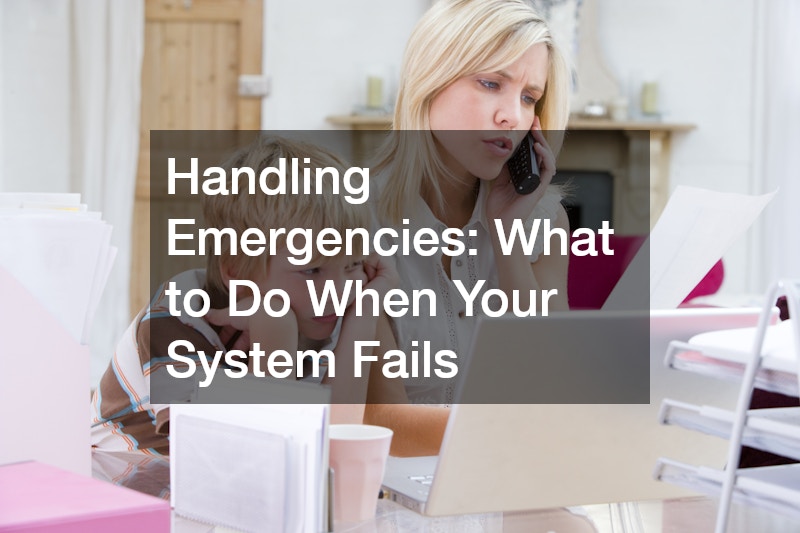 Handling Emergencies: What to Do When Your System Fails