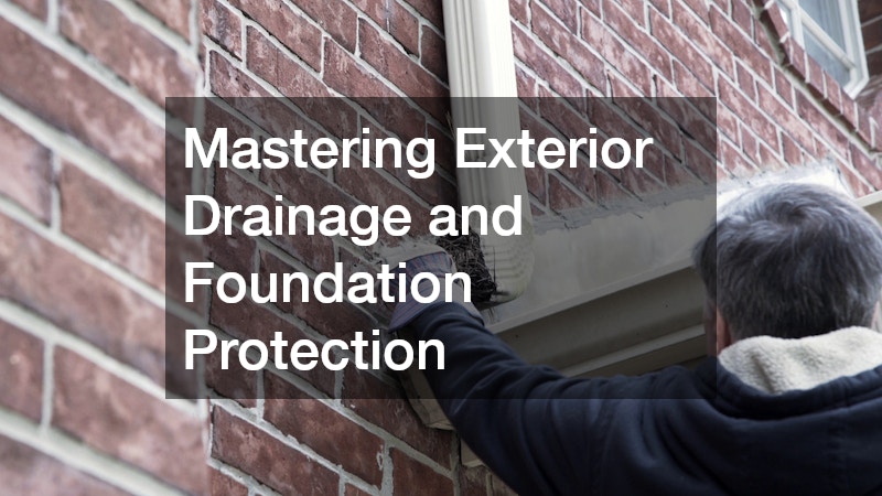 Mastering Exterior Drainage and Foundation Protection