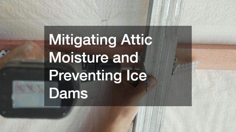 Mitigating Attic Moisture and Preventing Ice Dams