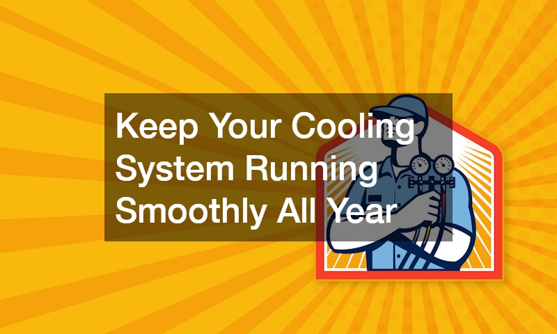 Keep Your Cooling System Running Smoothly All Year