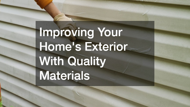 Improving Your Home’s Exterior With Quality Materials