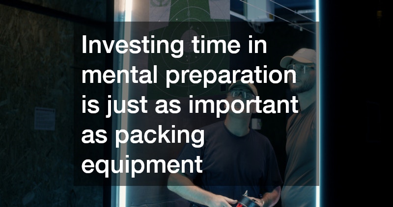 Investing time in mental preparation is just as important as packing equipment