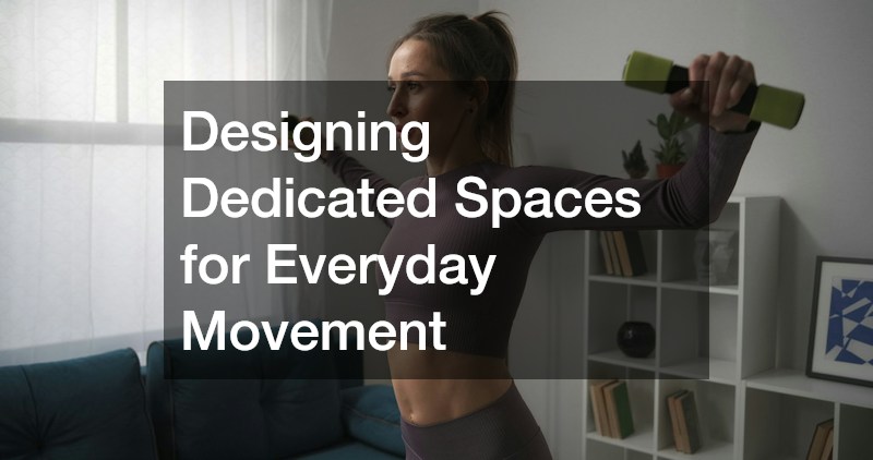 Designing Dedicated Spaces for Everyday Movement