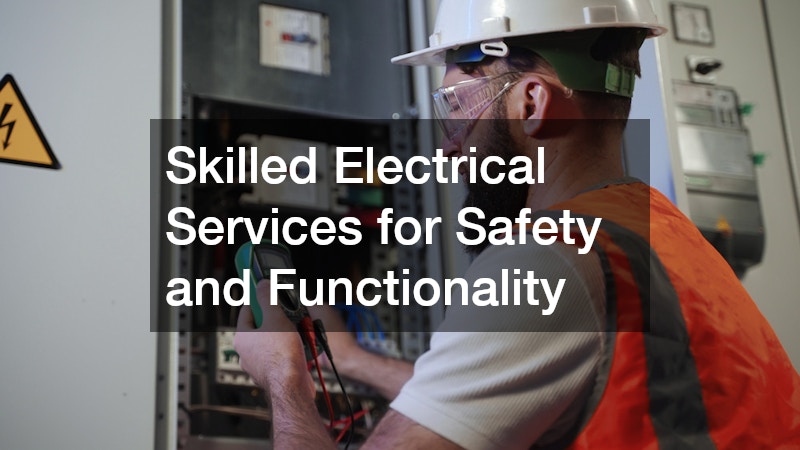 Skilled Electrical Services for Safety and Functionality