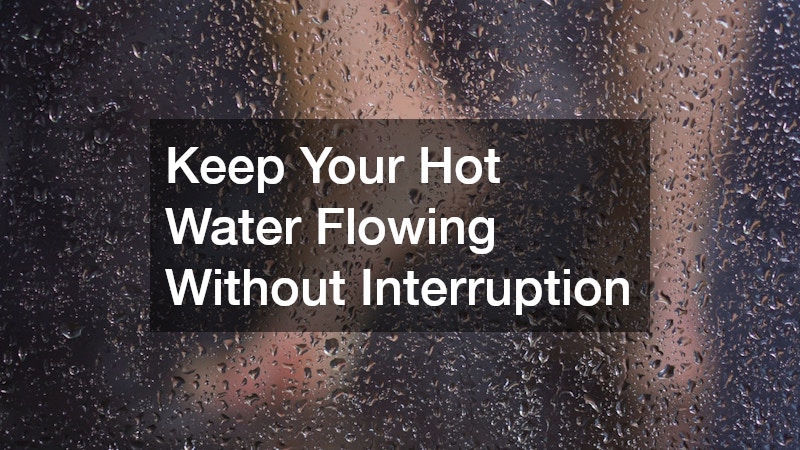 Keep Your Hot Water Flowing Without Interruption