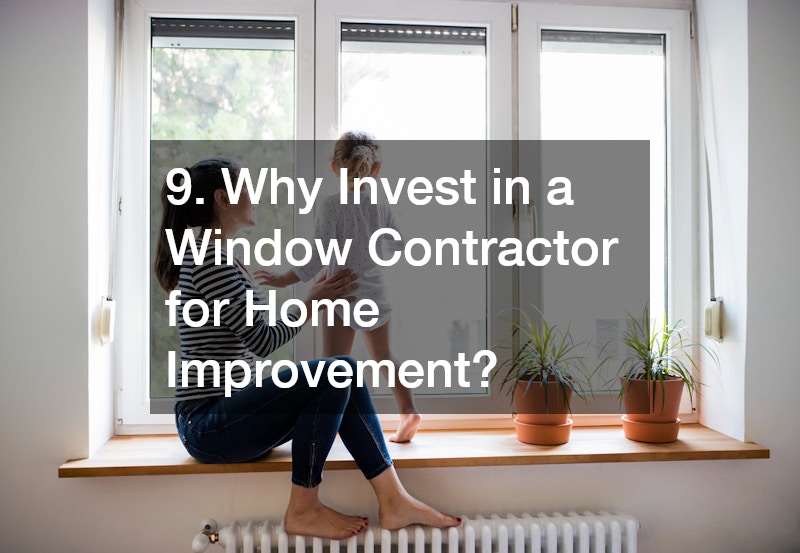 9. Why Invest in a Window Contractor for Home Improvement?