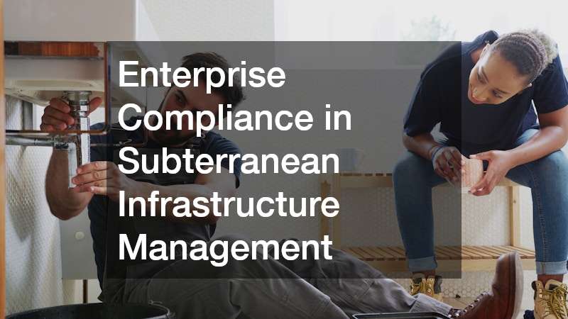 Enterprise Compliance in Subterranean Infrastructure Management
