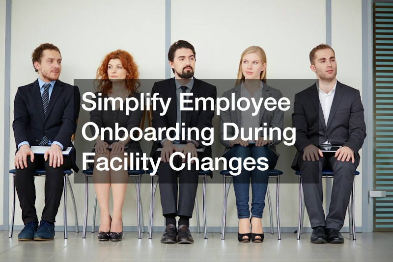 Simplify Employee Onboarding During Facility Changes