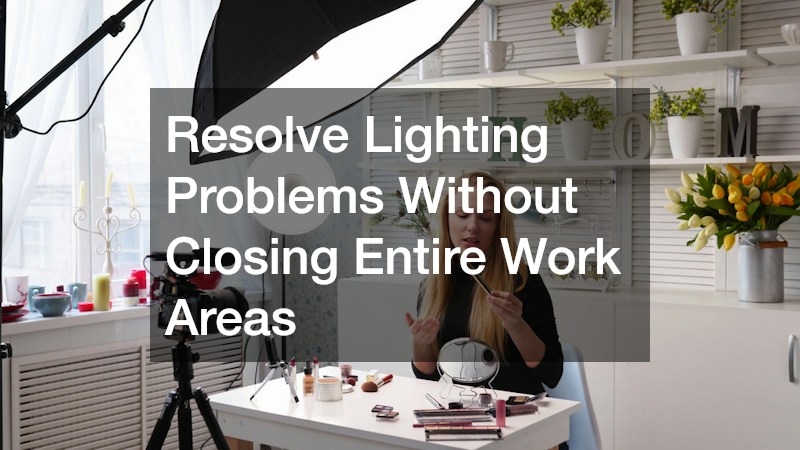 Resolve Lighting Problems Without Closing Entire Work Areas