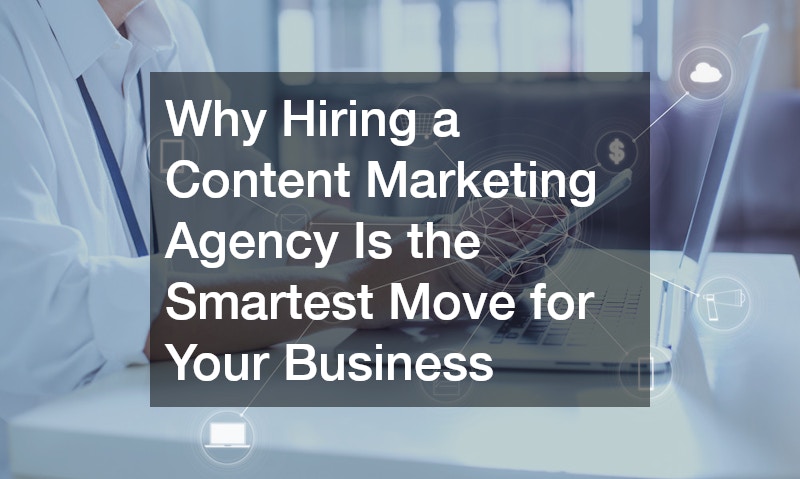 Why Hiring a Content Marketing Agency Is the Smartest Move for Your Business
