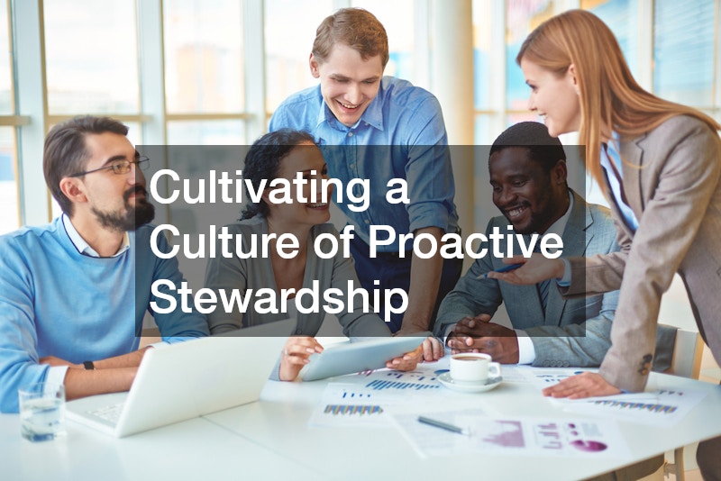 Cultivating a Culture of Proactive Stewardship