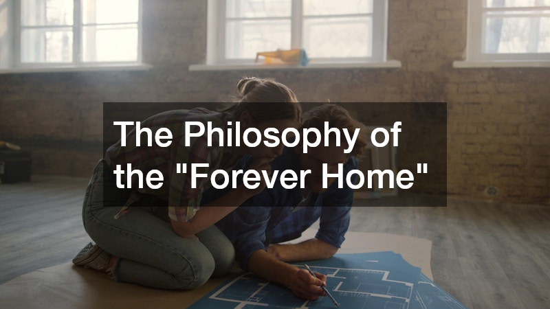 The Philosophy of the "Forever Home"
