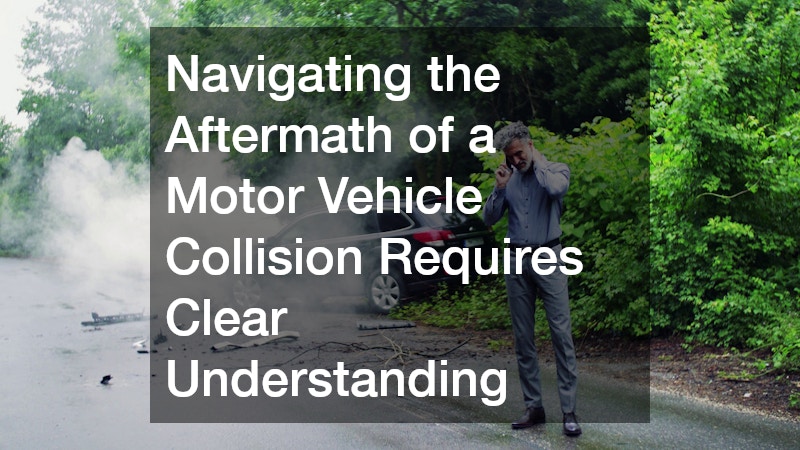 Navigating the Aftermath of a Motor Vehicle Collision Requires Clear Understanding