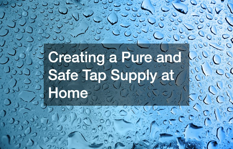 Creating a Pure and Safe Tap Supply at Home