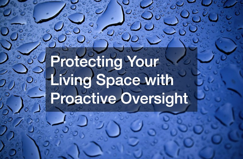 Protecting Your Living Space with Proactive Oversight