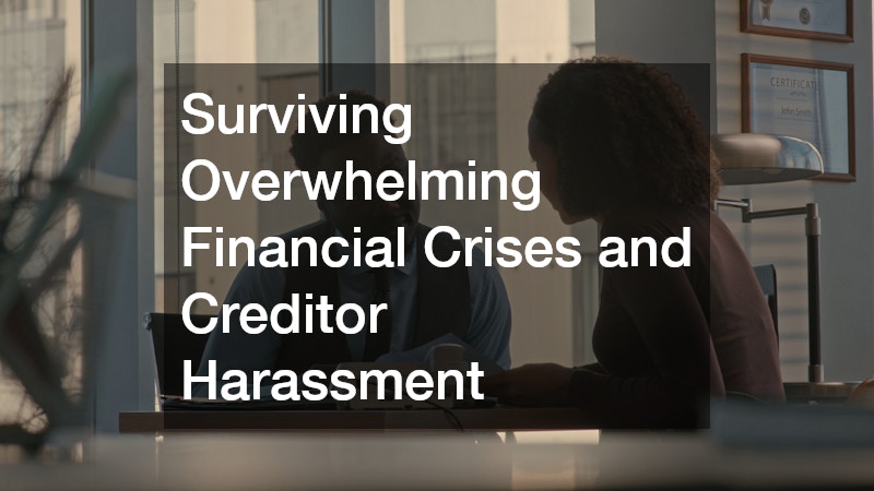 Surviving Overwhelming Financial Crises and Creditor Harassment