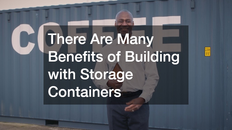 There Are Many Benefits of Building with Storage Containers