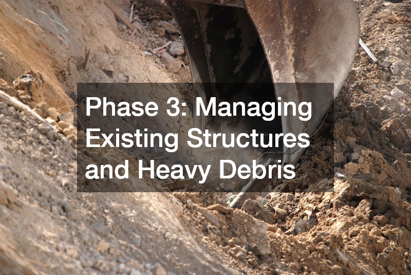 Phase 3: Managing Existing Structures and Heavy Debris