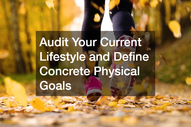 Audit Your Current Lifestyle and Define Concrete Physical Goals