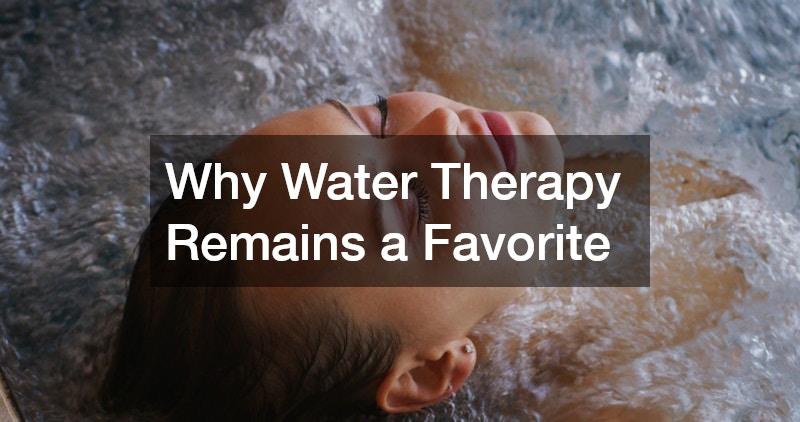 Why Water Therapy Remains a Favorite