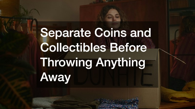 Separate Coins and Collectibles Before Throwing Anything Away