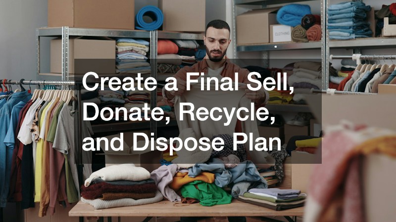 Create a Final Sell, Donate, Recycle, and Dispose Plan