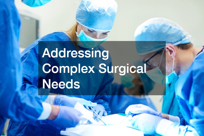 Addressing Complex Surgical Needs