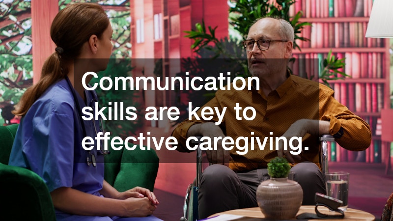 Communication skills are key to effective caregiving.