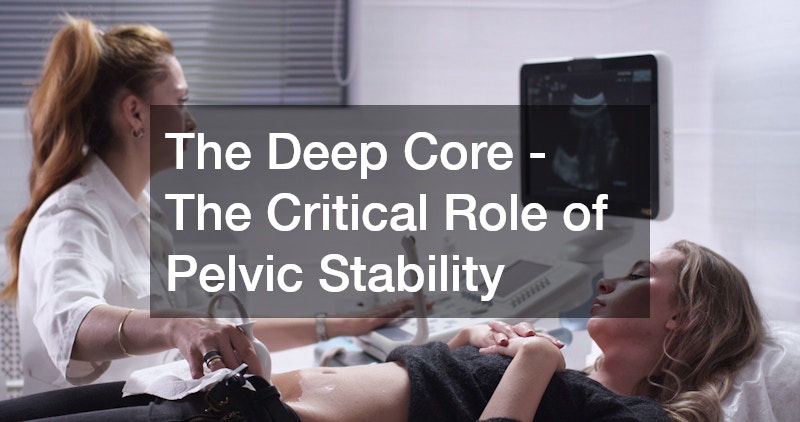 The Deep Core - The Critical Role of Pelvic Stability