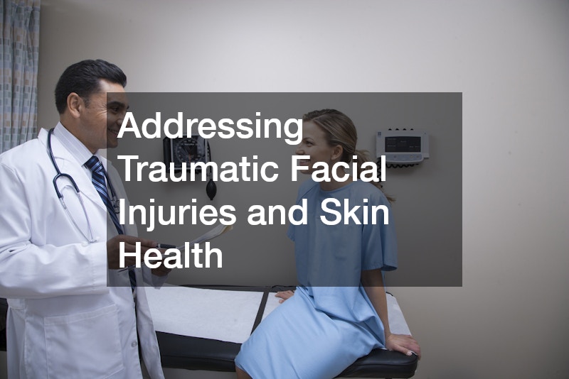 Addressing Traumatic Facial Injuries and Skin Health