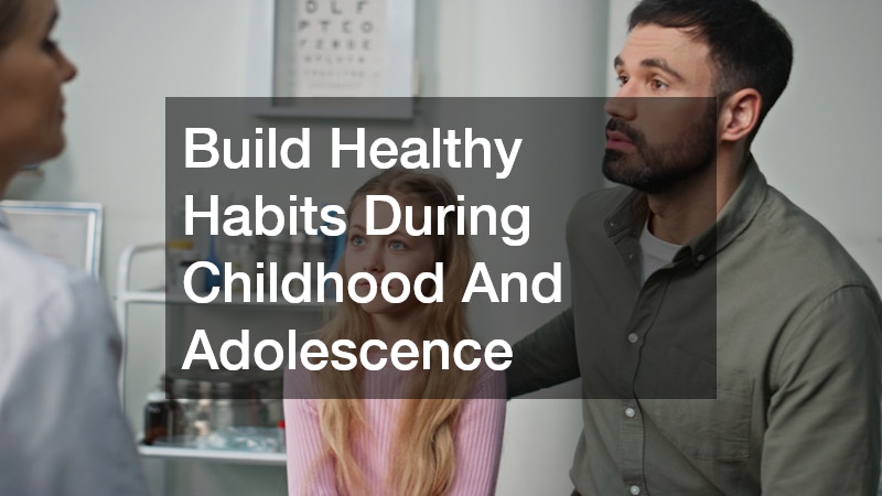 Build Healthy Habits During Childhood And Adolescence