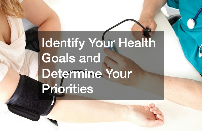 Identify Your Health Goals and Determine Your Priorities