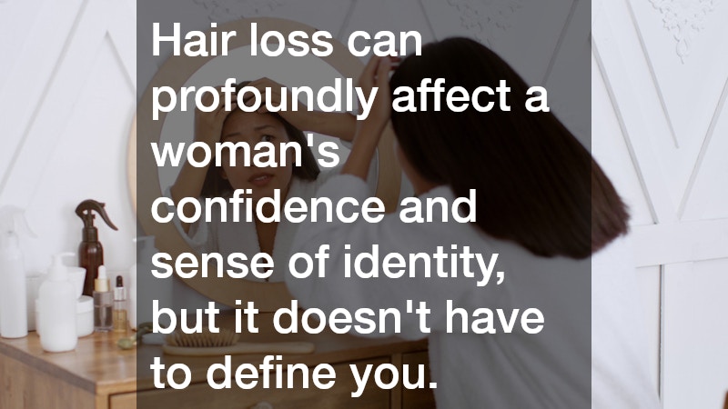 Hair loss can profoundly affect a woman’s confidence and sense of identity, but it doesn’t have to define you.
