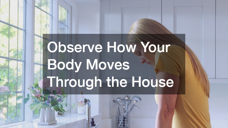 Observe How Your Body Moves Through the House