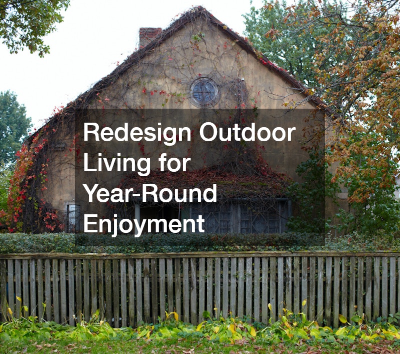Redesign Outdoor Living for Year-Round Enjoyment