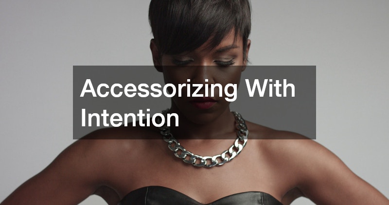 Accessorizing With Intention
