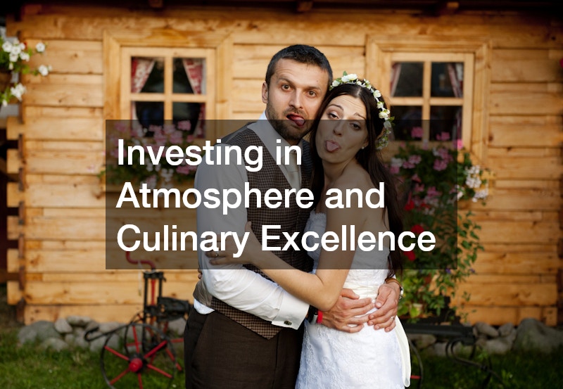 Investing in Atmosphere and Culinary Excellence