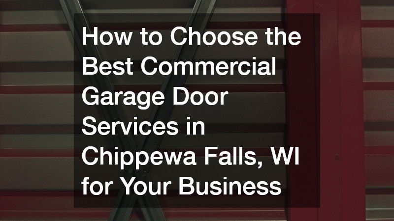 How to Choose the Best Commercial Garage Door Services in Chippewa Falls, WI for Your Business